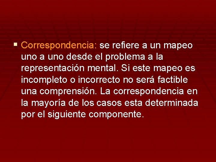 § Correspondencia: se refiere a un mapeo uno a uno desde el problema a