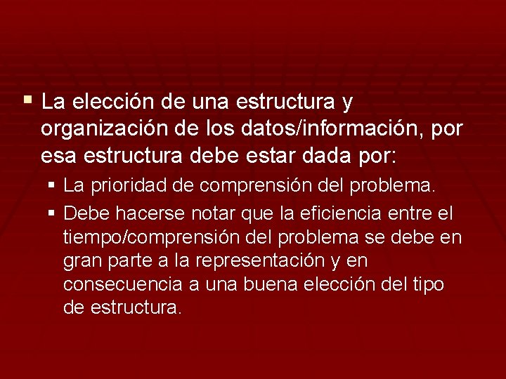 § La elección de una estructura y organización de los datos/información, por esa estructura