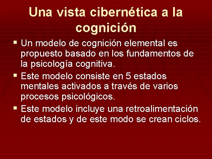 Una vista cibernética a la cognición § Un modelo de cognición elemental es propuesto