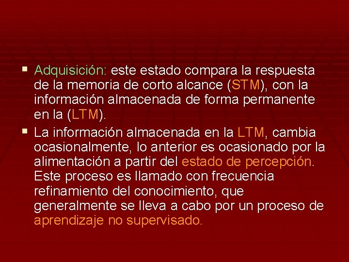 § Adquisición: este estado compara la respuesta de la memoria de corto alcance (STM),