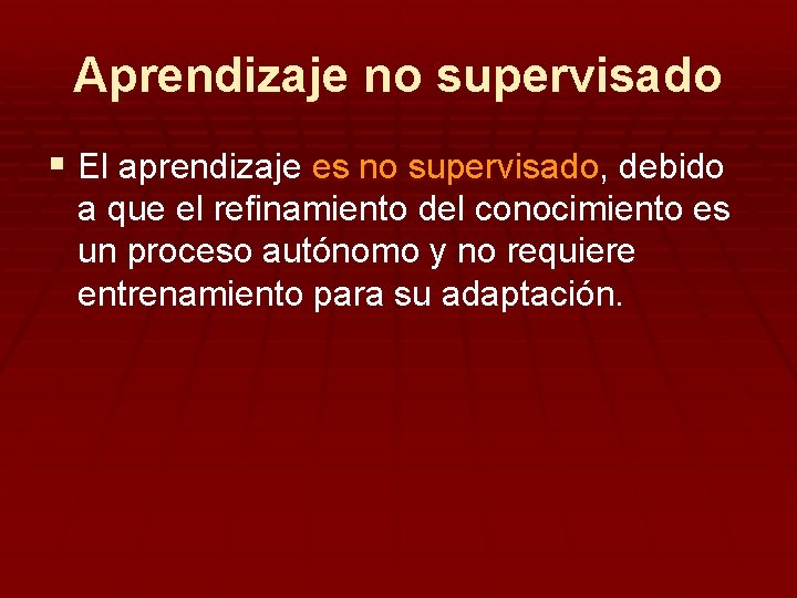 Aprendizaje no supervisado § El aprendizaje es no supervisado, debido a que el refinamiento