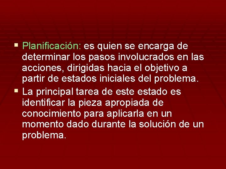 § Planificación: es quien se encarga de determinar los pasos involucrados en las acciones,