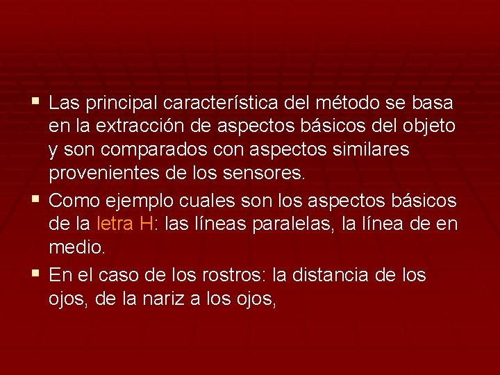 § Las principal característica del método se basa en la extracción de aspectos básicos