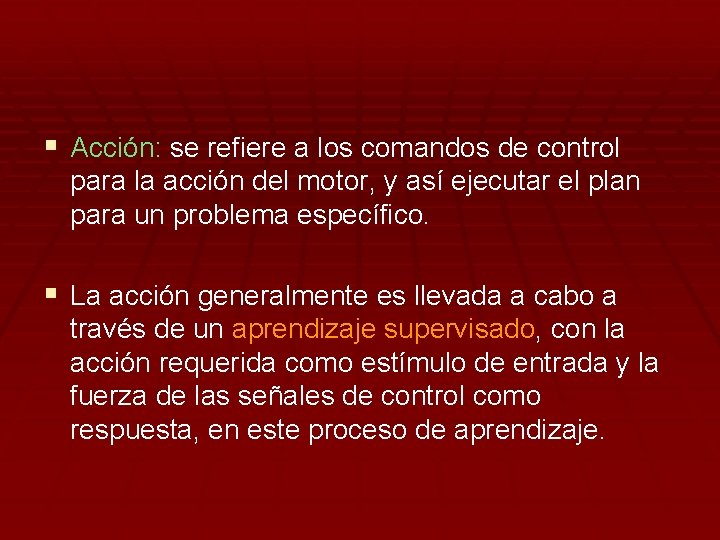 § Acción: se refiere a los comandos de control para la acción del motor,