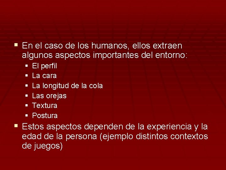 § En el caso de los humanos, ellos extraen algunos aspectos importantes del entorno: