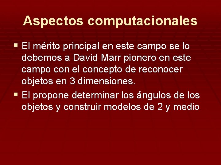 Aspectos computacionales § El mérito principal en este campo se lo debemos a David
