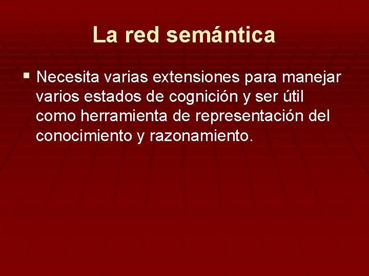 La red semántica § Necesita varias extensiones para manejar varios estados de cognición y