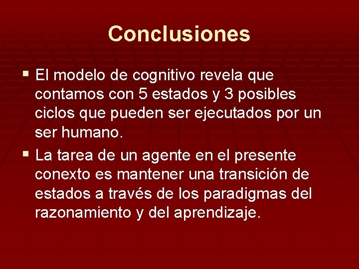 Conclusiones § El modelo de cognitivo revela que contamos con 5 estados y 3