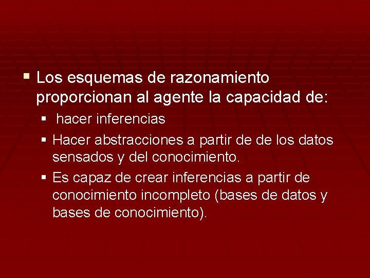 § Los esquemas de razonamiento proporcionan al agente la capacidad de: § hacer inferencias