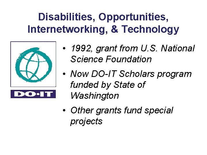Disabilities, Opportunities, Internetworking, & Technology • 1992, grant from U. S. National Science Foundation