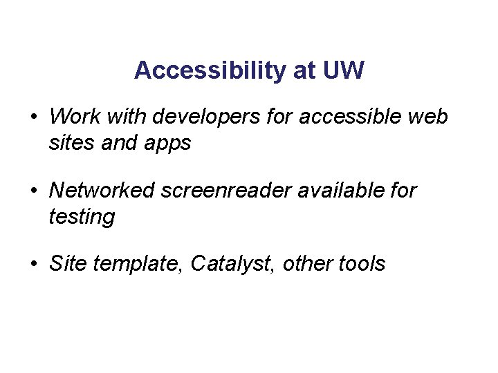 Accessibility at UW • Work with developers for accessible web sites and apps •