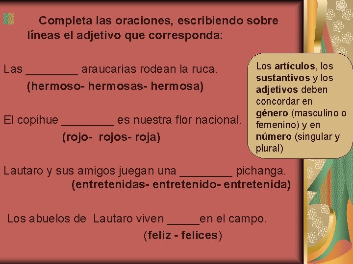 Completa las oraciones, escribiendo sobre líneas el adjetivo que corresponda: Las ____ araucarias rodean
