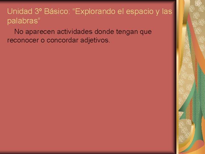 Unidad 3º Básico: “Explorando el espacio y las palabras” No aparecen actividades donde tengan