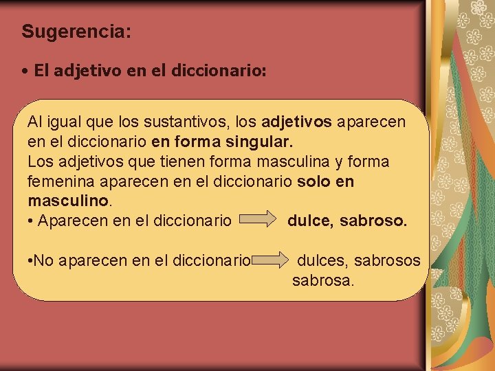 Sugerencia: • El adjetivo en el diccionario: Al igual que los sustantivos, los adjetivos