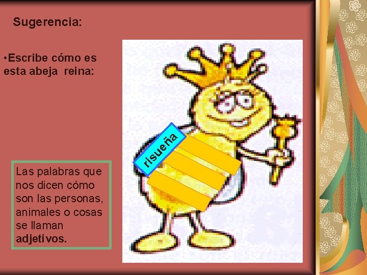 Sugerencia: Las palabras que nos dicen cómo son las personas, animales o cosas se