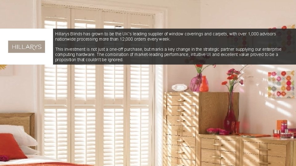 Hillarys Blinds has grown to be the UK’s leading supplier of window coverings and