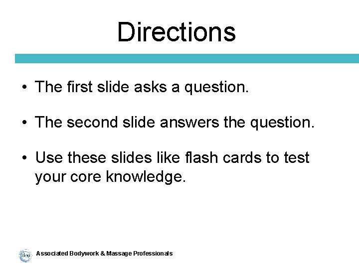 Directions • The first slide asks a question. • The second slide answers the