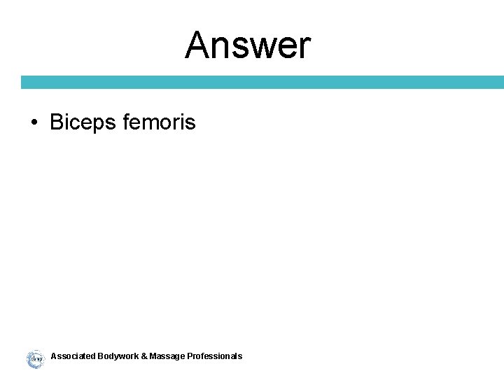 Answer • Biceps femoris Associated Bodywork & Massage Professionals 