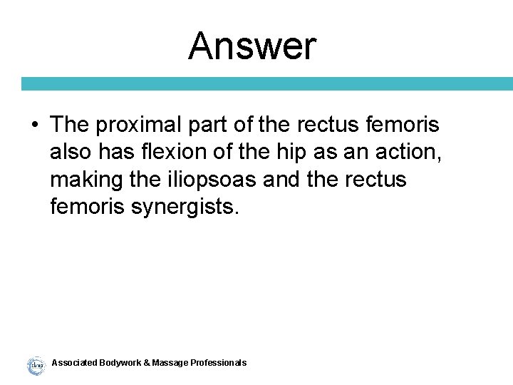 Answer • The proximal part of the rectus femoris also has flexion of the