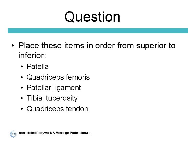 Question • Place these items in order from superior to inferior: • • •