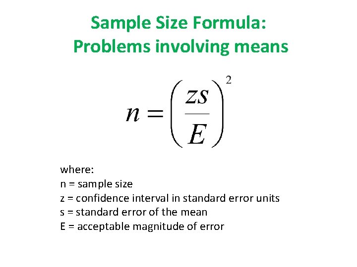 Sample Size Formula: Problems involving means where: n = sample size z = confidence