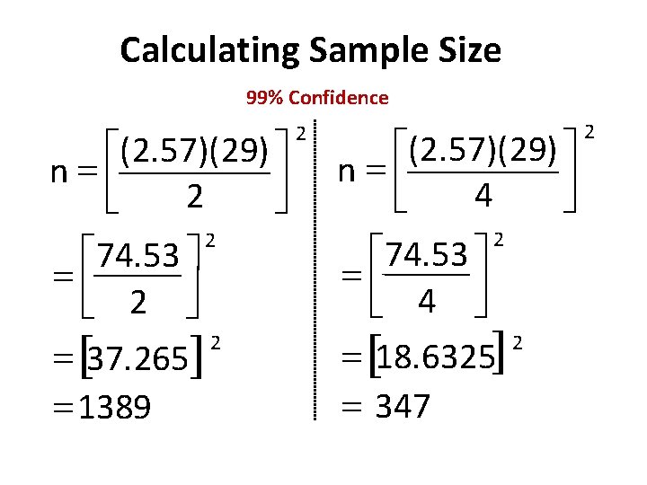 Calculating Sample Size 99% Confidence (2. 57)( 29) ù é n=ê ú 2 ë