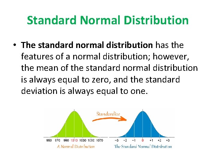 Standard Normal Distribution • The standard normal distribution has the features of a normal
