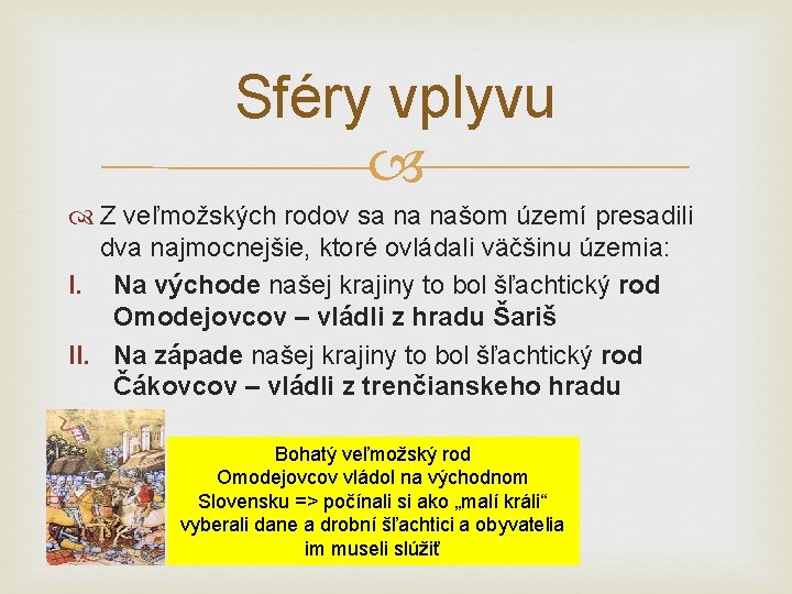 Sféry vplyvu Z veľmožských rodov sa na našom území presadili dva najmocnejšie, ktoré ovládali