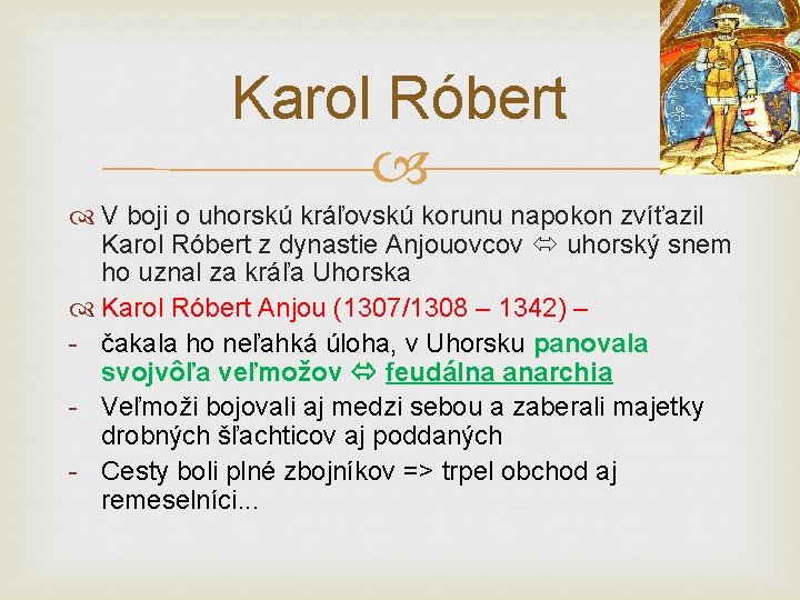 Karol Róbert V boji o uhorskú kráľovskú korunu napokon zvíťazil Karol Róbert z dynastie