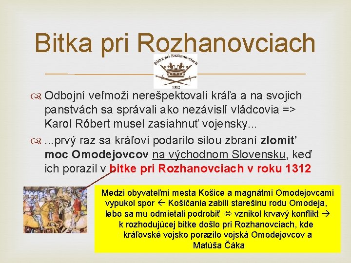 Bitka pri Rozhanovciach Odbojní veľmoži nerešpektovali kráľa a na svojich panstvách sa správali ako Bitka pri Rozhanovciach Odbojní veľmoži nerešpektovali kráľa a na svojich panstvách sa správali ako