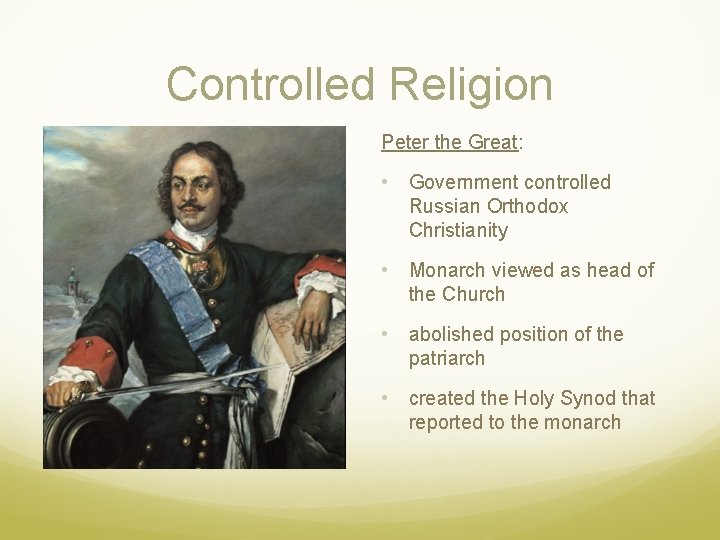 Controlled Religion Peter the Great: • Government controlled Russian Orthodox Christianity • Monarch viewed