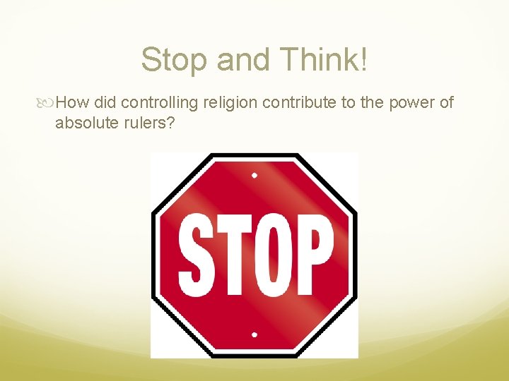 Stop and Think! How did controlling religion contribute to the power of absolute rulers?