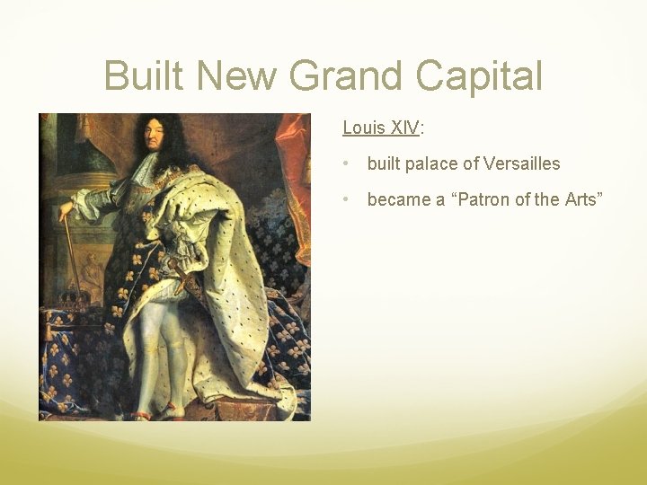 Built New Grand Capital Louis XIV: • built palace of Versailles • became a