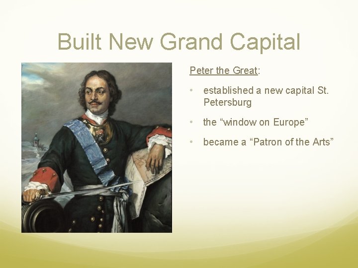 Built New Grand Capital Peter the Great: • established a new capital St. Petersburg