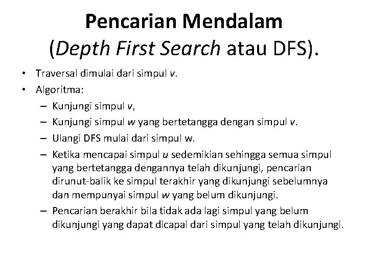 Pencarian Mendalam (Depth First Search atau DFS). • Traversal dimulai dari simpul v. •