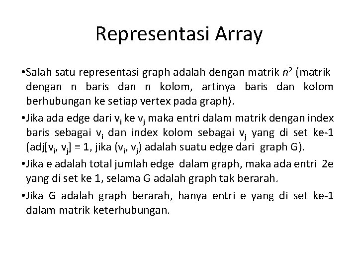 Representasi Array • Salah satu representasi graph adalah dengan matrik n 2 (matrik dengan