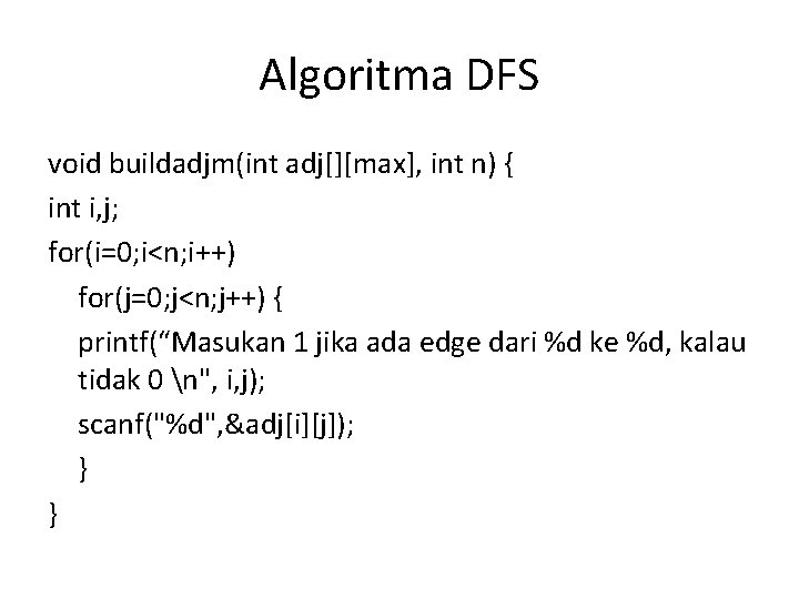 Algoritma DFS void buildadjm(int adj[][max], int n) { int i, j; for(i=0; i<n; i++)