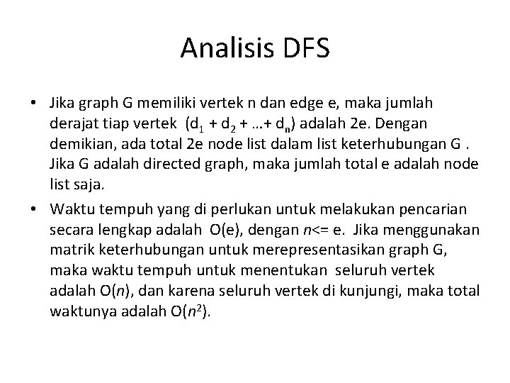 Analisis DFS • Jika graph G memiliki vertek n dan edge e, maka jumlah