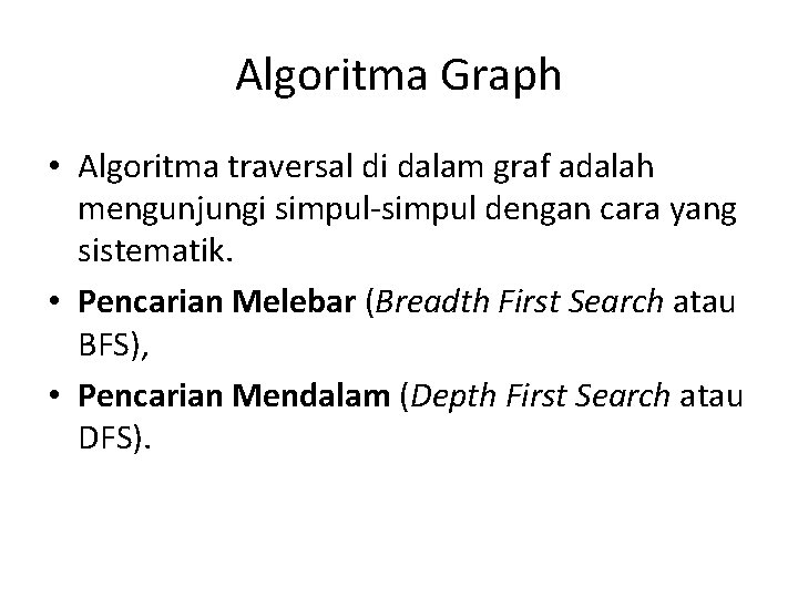 Algoritma Graph • Algoritma traversal di dalam graf adalah mengunjungi simpul-simpul dengan cara yang