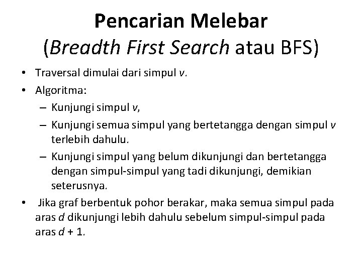 Pencarian Melebar (Breadth First Search atau BFS) • Traversal dimulai dari simpul v. •