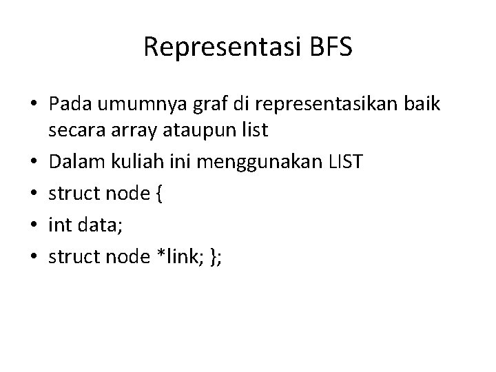 Representasi BFS • Pada umumnya graf di representasikan baik secara array ataupun list • Representasi BFS • Pada umumnya graf di representasikan baik secara array ataupun list •