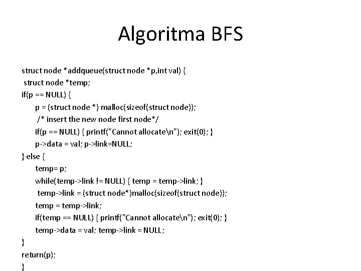 Algoritma BFS struct node *addqueue(struct node *p, int val) { struct node *temp; if(p Algoritma BFS struct node *addqueue(struct node *p, int val) { struct node *temp; if(p