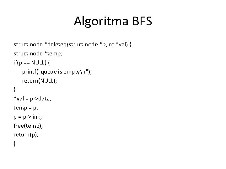 Algoritma BFS struct node *deleteq(struct node *p, int *val) { struct node *temp; if(p