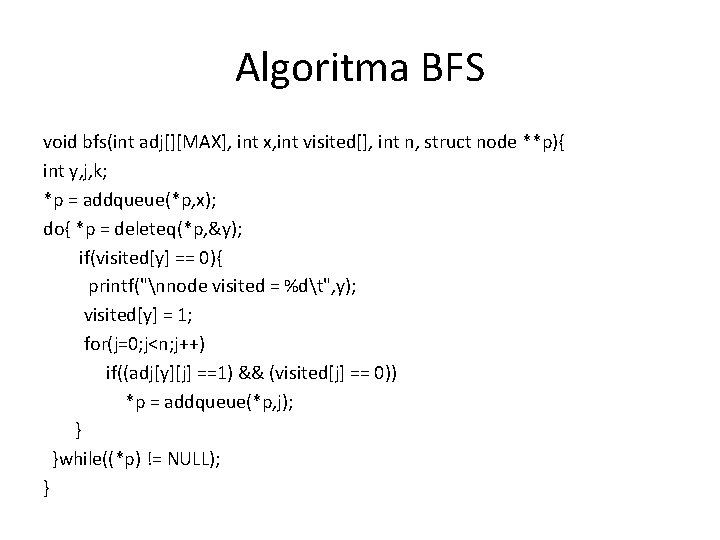 Algoritma BFS void bfs(int adj[][MAX], int x, int visited[], int n, struct node **p){