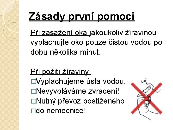 Zásady první pomoci Při zasažení oka jakoukoliv žíravinou vyplachujte oko pouze čistou vodou po