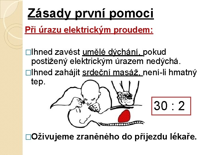 Zásady první pomoci Při úrazu elektrickým proudem: �Ihned zavést umělé dýchání, pokud postižený elektrickým