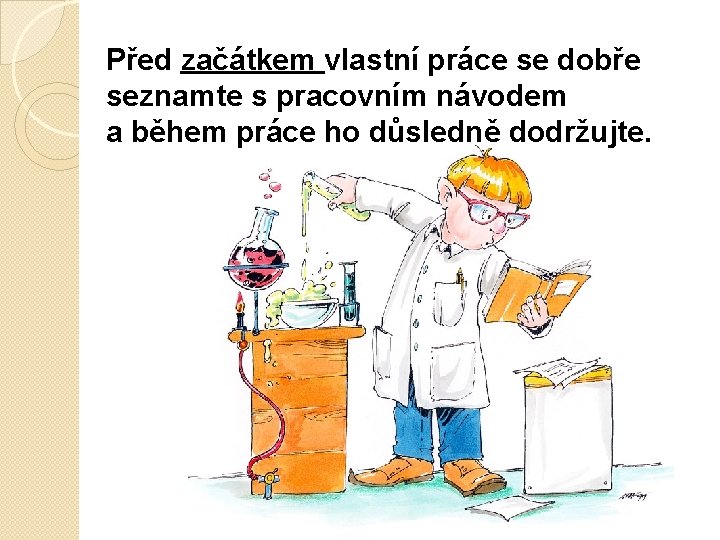 Před začátkem vlastní práce se dobře seznamte s pracovním návodem a během práce ho