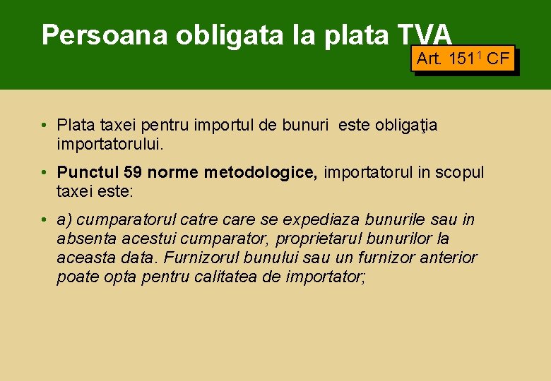 Persoana obligata la plata TVA Art. 1511 CF • Plata taxei pentru importul de