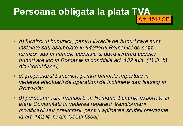 Persoana obligata la plata TVA Art. 1511 CF • b) furnizorul bunurilor, pentru livrarile