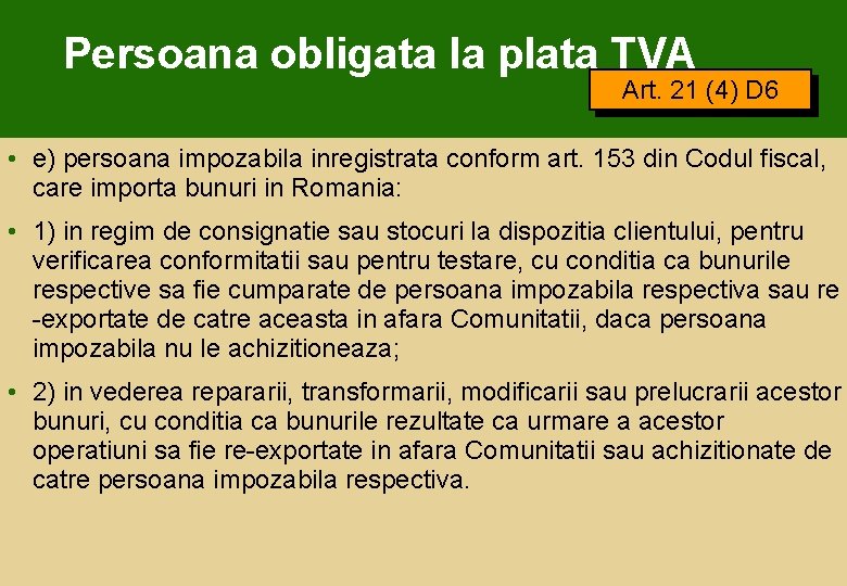 Persoana obligata la plata TVA Art. 21 (4) D 6 • e) persoana impozabila